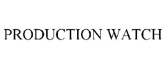 PRODUCTION WATCH