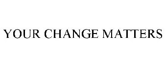 YOUR CHANGE MATTERS