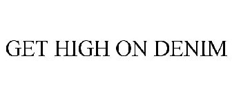 GET HIGH ON DENIM