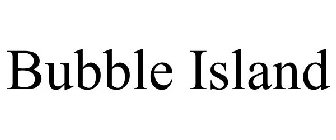 BUBBLE ISLAND