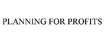 PLANNING FOR PROFITS