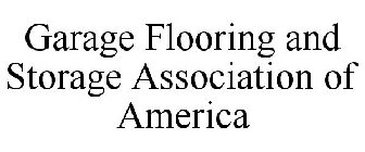 GARAGE FLOORING AND STORAGE ASSOCIATION OF AMERICA