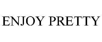 ENJOY PRETTY