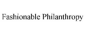 FASHIONABLE PHILANTHROPY