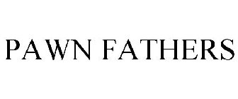 PAWN FATHERS