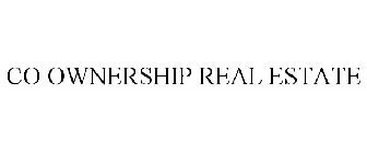 CO OWNERSHIP REAL ESTATE