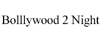 BOLLLYWOOD 2 NIGHT