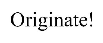 ORIGINATE!