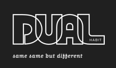 DUAL HABIT SAME SAME BUT DIFFERENT