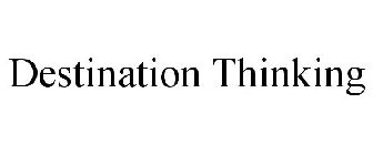 DESTINATION THINKING
