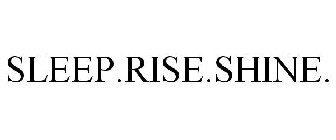 SLEEP.RISE.SHINE.