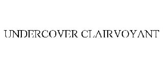 UNDERCOVER CLAIRVOYANT