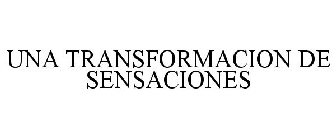 UNA TRANSFORMACION DE SENSACIONES