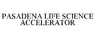 PASADENA LIFE SCIENCE ACCELERATOR