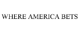 WHERE AMERICA BETS