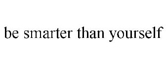 BE SMARTER THAN YOURSELF
