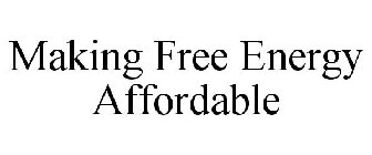 MAKING FREE ENERGY AFFORDABLE
