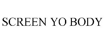 SCREEN YO BODY