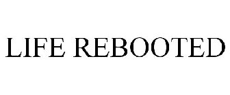 LIFE REBOOTED