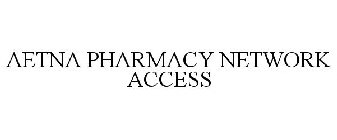 AETNA PHARMACY NETWORK ACCESS