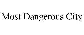 MOST DANGEROUS CITY