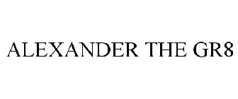 ALEXANDER THE GR8