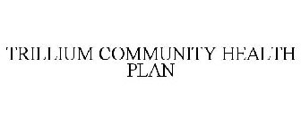 TRILLIUM COMMUNITY HEALTH PLAN