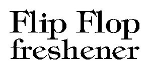 FLIP FLOP FRESHENER