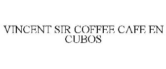 VINCENT SIR COFFEE CAFE EN CUBOS