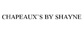 CHAPEAUX'S BY SHAYNE