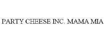 PARTY CHEESE INC. MAMA MIA