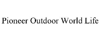 PIONEER OUTDOOR WORLD LIFE