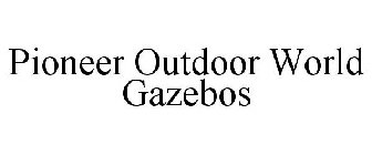 PIONEER OUTDOOR WORLD GAZEBOS