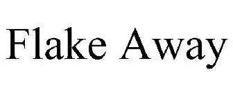 FLAKE AWAY