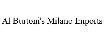 AL BURTONI'S MILANO IMPORTS