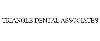 TRIANGLE DENTAL ASSOCIATES