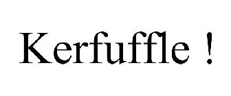 KERFUFFLE !