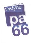 VYDYNE PA 66 CONSISTENT. EFFICIENT.