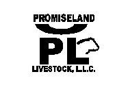 PROMISELAND PL LIVESTOCK, L.L.C.