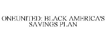 ONEUNITED: BLACK AMERICA'S SAVINGS PLAN