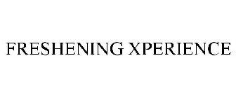 FRESHENING XPERIENCE