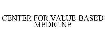 CENTER FOR VALUE-BASED MEDICINE