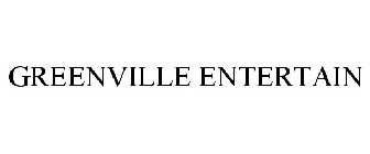 GREENVILLE ENTERTAIN