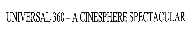 UNIVERSAL 360 A CINESPHERE SPECTACULAR