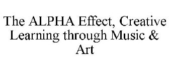 THE ALPHA EFFECT, CREATIVE LEARNING THROUGH MUSIC & ART