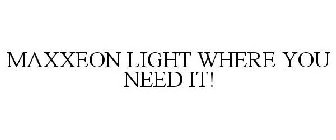 MAXXEON LIGHT WHERE YOU NEED IT!