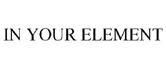 IN YOUR ELEMENT