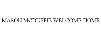 MASON MCDUFFIE WELCOME HOME