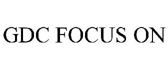 GDC FOCUS ON