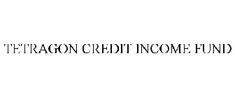 TETRAGON CREDIT INCOME FUND